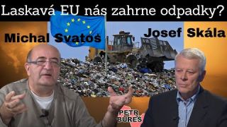 Michal Svatoš a Josef Skála - Laskavá EU nás zasype odpadky?