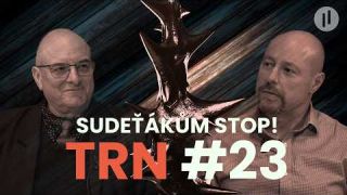 TRN #23 - Sudeťáci zase provokují. Petr Kolář se usvědčil. Němci bez kerosinu. Divadlo hantavirus.